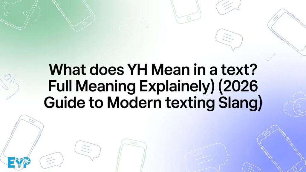 What Does YH Mean in a Text? Full Meaning Explained Simply (2026 Guide to Modern Texting Slang)