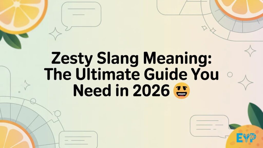 Zesty Slang Meaning The Ultimate Guide You Need in 2026 🔥