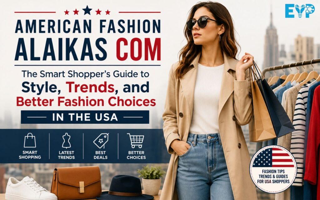 American Fashion Alaikas Com The Smart Shopper’s Guide to Style, Trends, and Better Fashion Choices in the USA