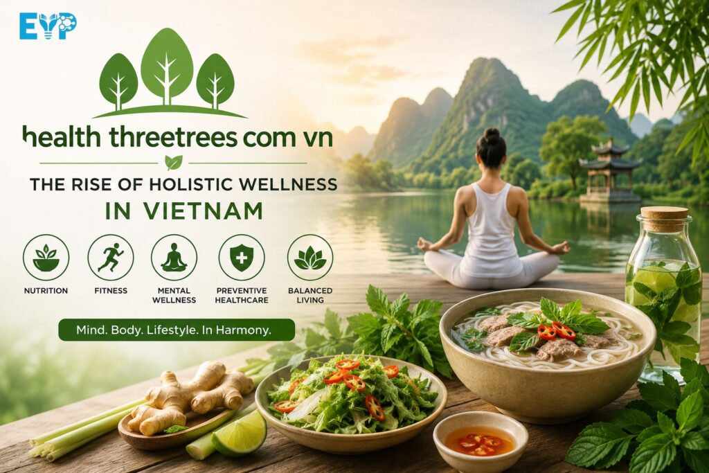 Health threetrees com vn and the Rise of Holistic Wellness in Vietnam