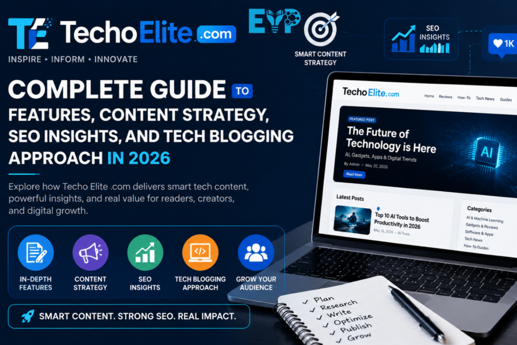 Techo Elite .com Complete Guide to Features, Content Strategy, SEO Insights, and Tech Blogging Approach in 2026