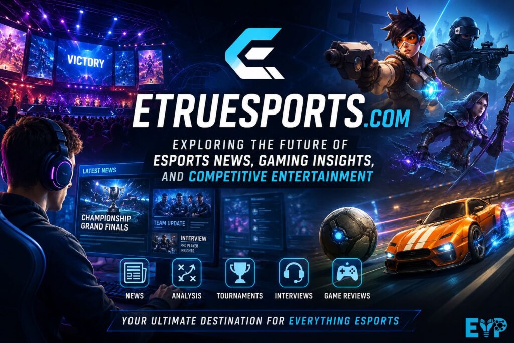 Etruesports Com Exploring the Future of Esports News, Gaming Insights, and Competitive Entertainment